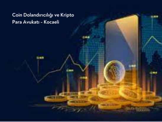 Coin Dolandırıcılığı ve Kripto Para Avukatı - Kocaeli